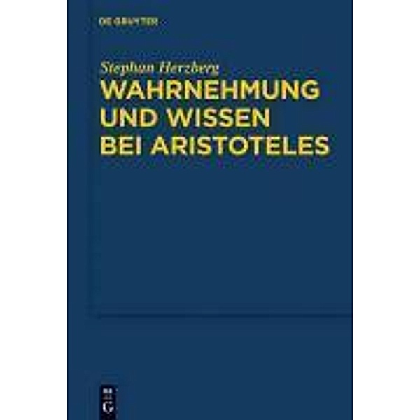 Wahrnehmung und Wissen bei Aristoteles / Quellen und Studien zur Philosophie Bd.97, Stephan Herzberg