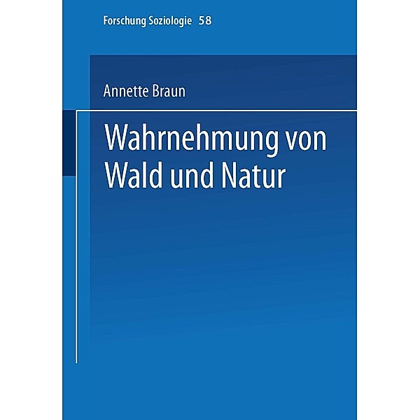 Wahrnehmung von Wald und Natur / Forschung Soziologie Bd.58, Annette Braun
