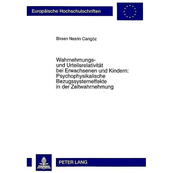 Wahrnehmungs- und Urteilsrelativität bei Erwachsenen und Kindern: Psychophysikalische Bezugssystemeffekte in der Zeitwahrnehmung, Birsen Cangöz