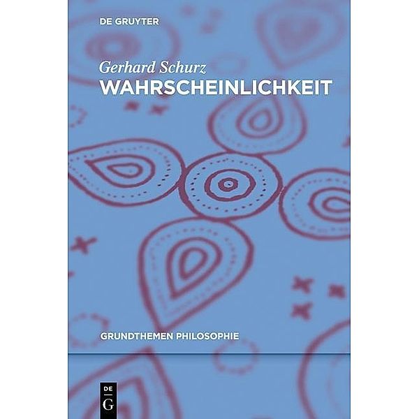 Wahrscheinlichkeit / Grundthemen Philosophie, Gerhard Schurz