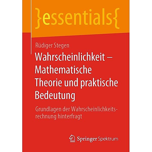 Wahrscheinlichkeit - Mathematische Theorie und praktische Bedeutung / essentials, Rüdiger Stegen