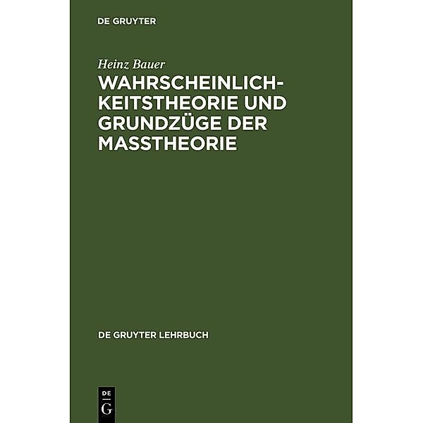 Wahrscheinlichkeitstheorie und Grundzüge der Maßtheorie / De Gruyter Lehrbuch, Heinz Bauer