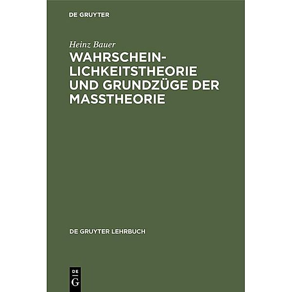 Wahrscheinlichkeitstheorie und Grundzüge der Maßtheorie / De Gruyter Lehrbuch, Heinz Bauer