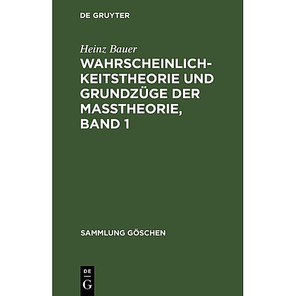 Wahrscheinlichkeitstheorie und Grundzüge der Maßtheorie, Band 1 / Sammlung Göschen Bd.1216/1216a, Heinz Bauer