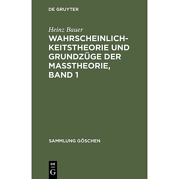 Wahrscheinlichkeitstheorie und Grundzüge der Maßtheorie, Band 1, Heinz Bauer