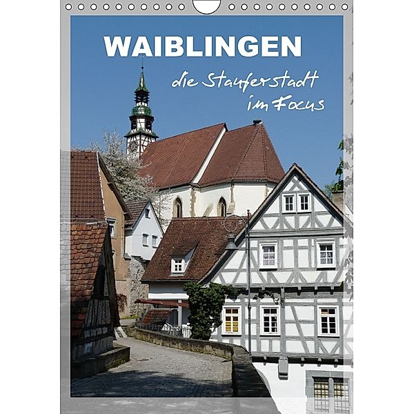 Waiblingen, die Stauferstadt im Focus (Wandkalender 2018 DIN A4 hoch), Klaus-Peter Huschka