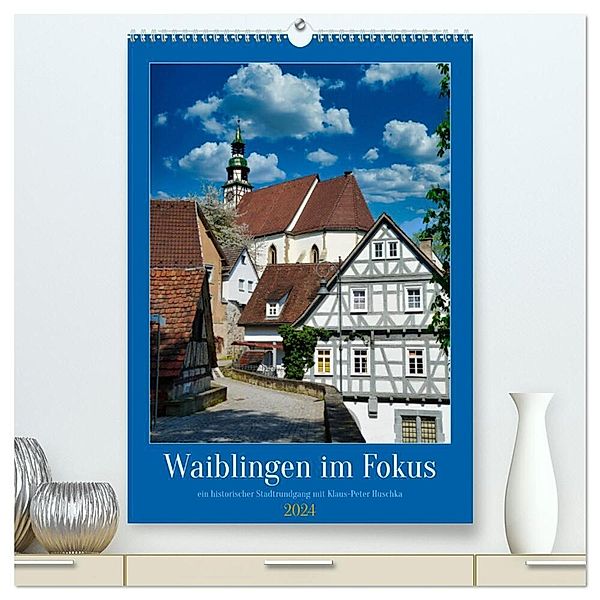 Waiblingen im Fokus (hochwertiger Premium Wandkalender 2024 DIN A2 hoch), Kunstdruck in Hochglanz, Klaus-Peter Huschka