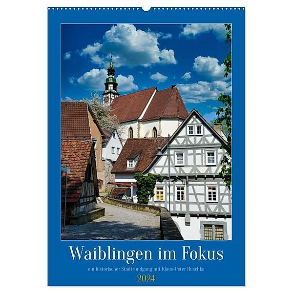 Waiblingen im Fokus (Wandkalender 2024 DIN A2 hoch), CALVENDO Monatskalender, Klaus-Peter Huschka