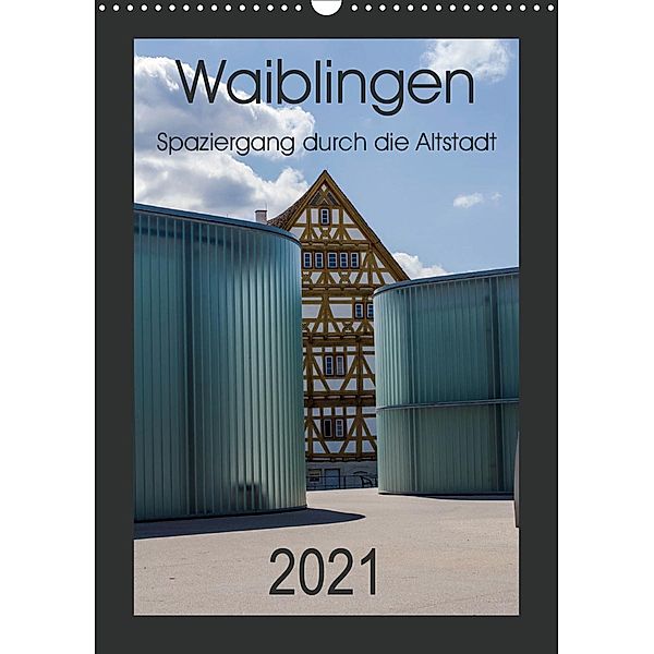 Waiblingen - Spaziergang durch die Altstadt (Wandkalender 2021 DIN A3 hoch), Horst Eisele