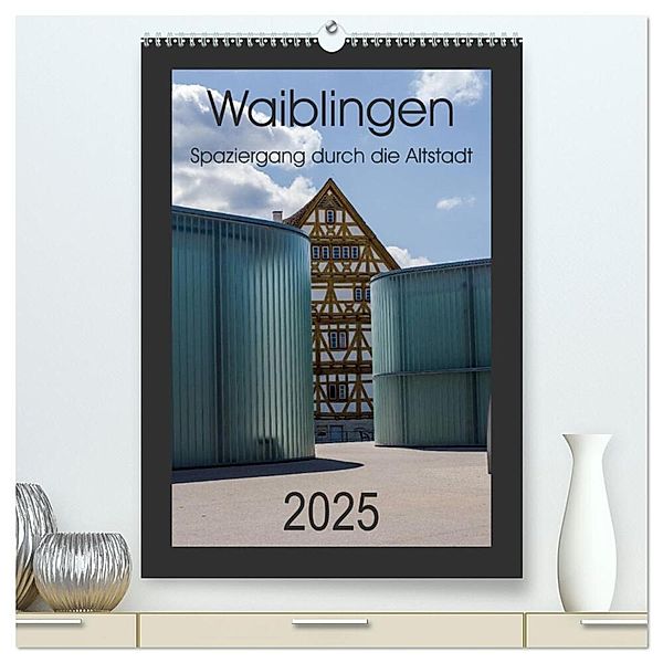 Waiblingen - Spaziergang durch die Altstadt (hochwertiger Premium Wandkalender 2025 DIN A2 hoch), Kunstdruck in Hochglanz, Calvendo, Horst Eisele