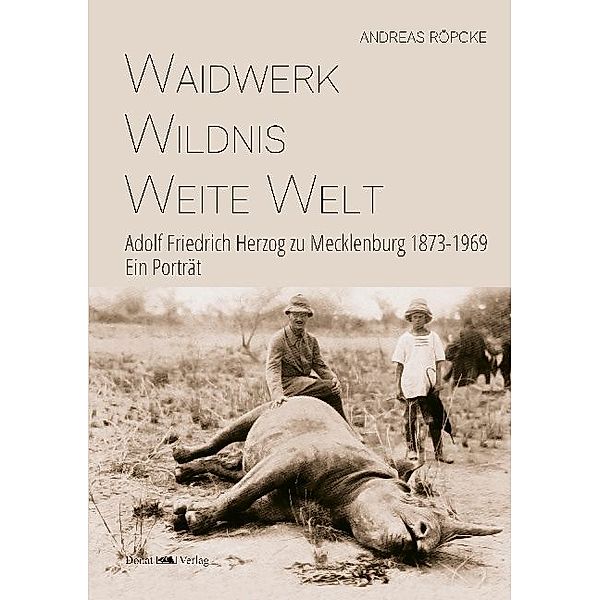 Waidwerk - Wildnis - Weite Welt, Andreas Röpcke