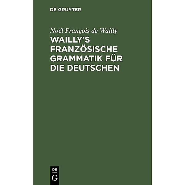 Wailly's französische Grammatik für die Deutschen, Noël François de Wailly