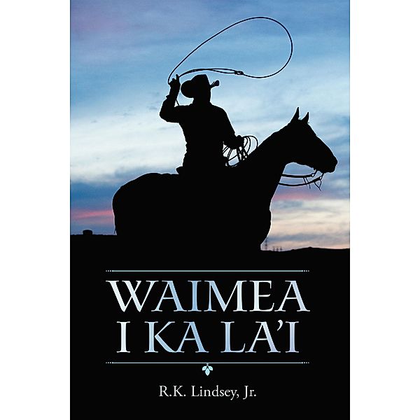 Waimea I Ka La'i, R. K. Lindsey Jr.