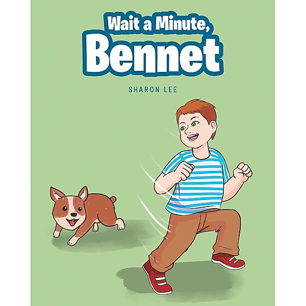 Wait a Minute, Bennet / Covenant Books, Inc., Sharon Lee