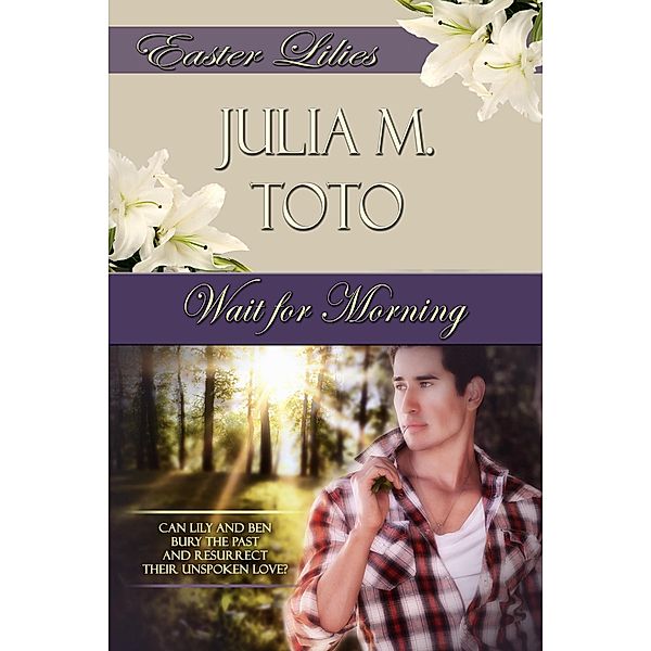 Wait For Morning / White Rose Publishing, Julia M Toto