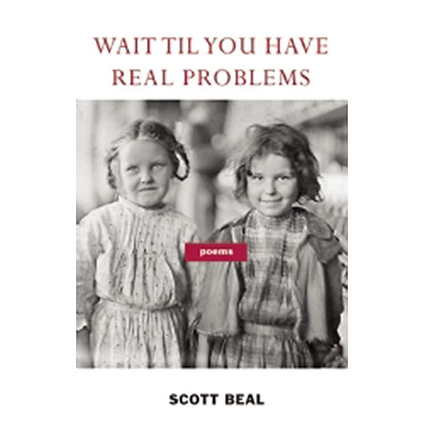 Wait 'Til You Have Real Problems, Scott Beal