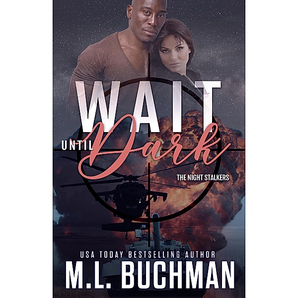 Wait Until Dark: A Military Romantic Suspense (The Night Stalkers, #3) / The Night Stalkers, M. L. Buchman