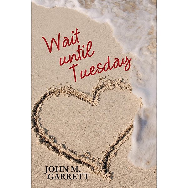 Wait Until Tuesday, John M. Garrett