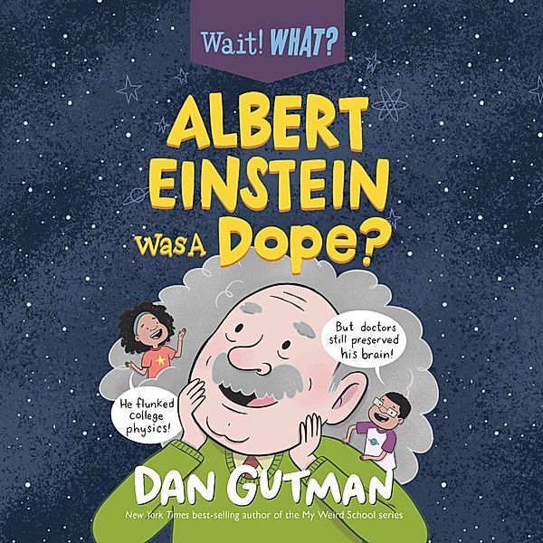 Wait! What? - 1 - Albert Einstein Was a Dope? - Wait! What?, Book 1 (Unabridged), Dan Gutman