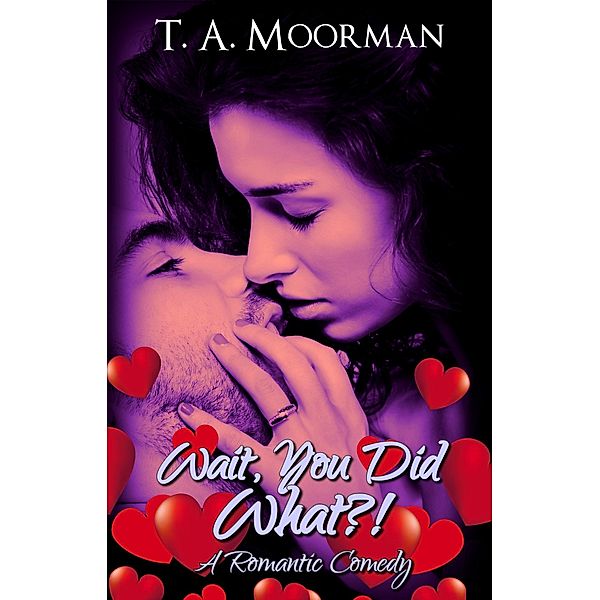 Wait, You Did What / T. A. Moorman, T. A. Moorman