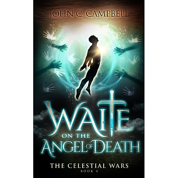 Waite on the Angel of Death (The Celestial Wars, #4) / The Celestial Wars, John Campbell