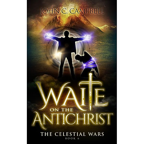 Waite on the Antichrist (The Celestial Wars, #6) / The Celestial Wars, John Campbell