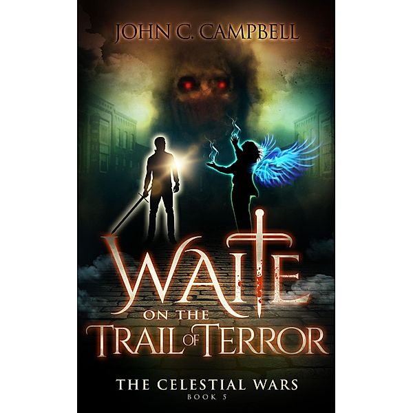 Waite on the Trail of Terror (The Celestial Wars, #5) / The Celestial Wars, John Campbell