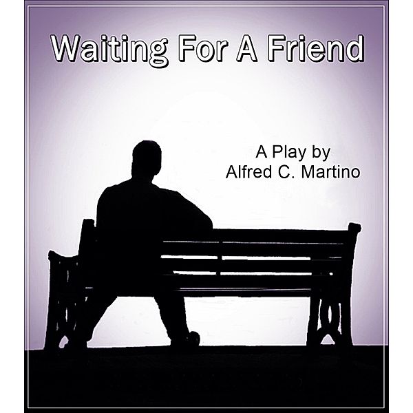 Waiting For A Friend / Alfred C. Martino, Alfred C Martino