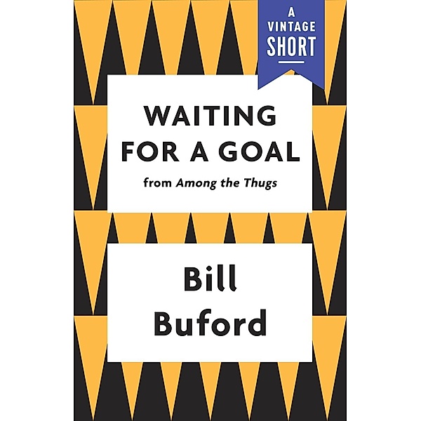 Waiting for a Goal / A Vintage Short, Bill Buford