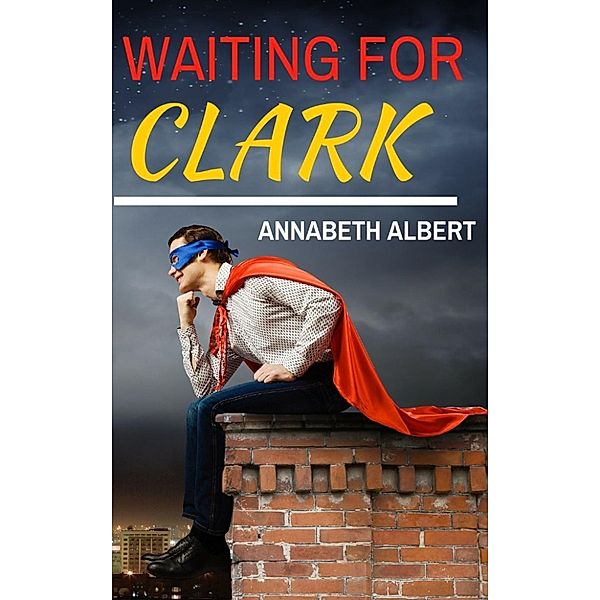 Waiting for Clark, Annabeth Albert