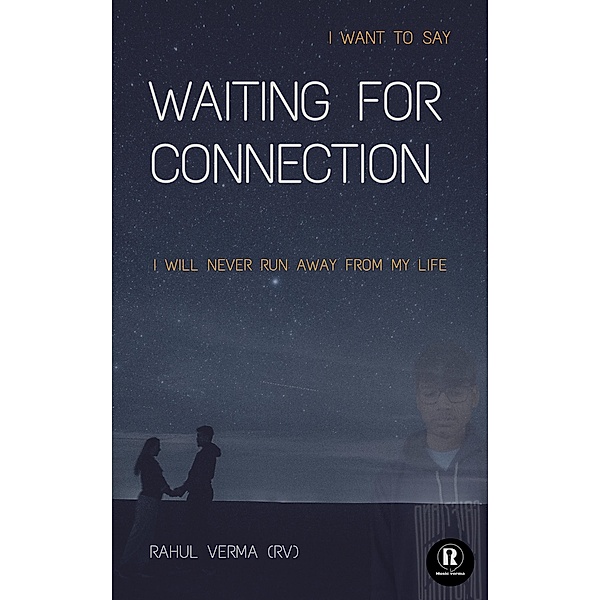 Waiting for Connection (what i think, #3) / what i think, Rahul verma (Rv)