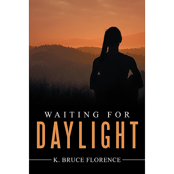 Waiting for Daylight, K. Bruce Florence