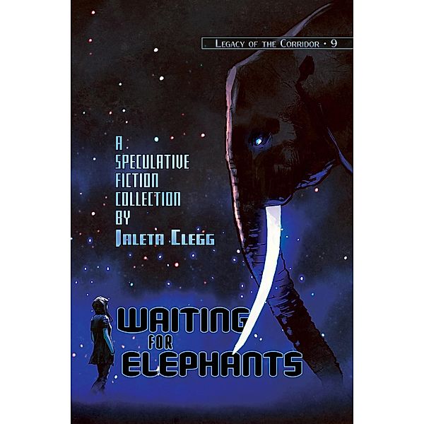 Waiting for Elephants (Legacy of the Corridor, #9) / Legacy of the Corridor, Jaleta Clegg, Tithi Luadthong, Joe Monson