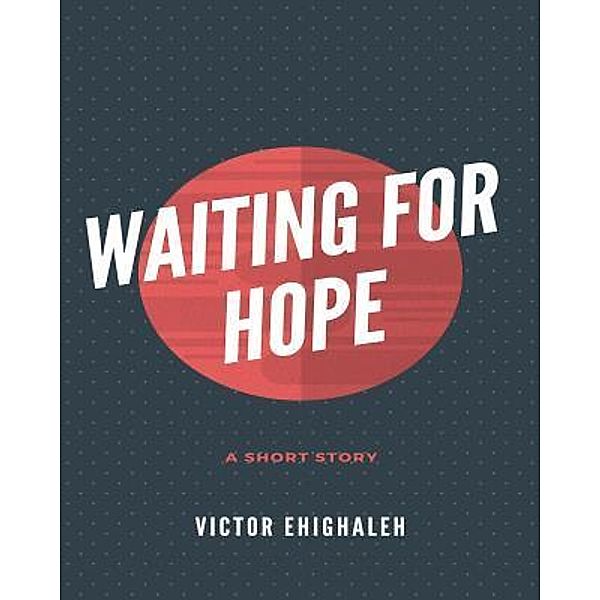 Waiting For Hope, Victor Ehighaleh