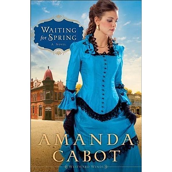 Waiting for Spring (Westward Winds Book #2), Amanda Cabot