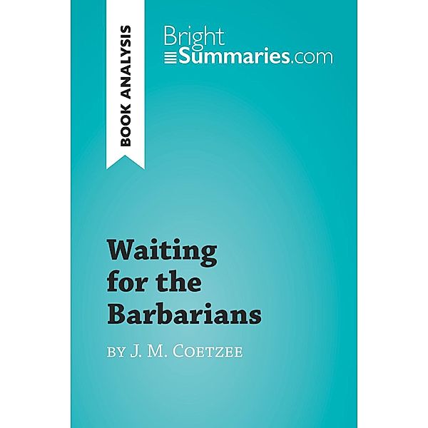 Waiting for the Barbarians by J. M. Coetzee (Book Analysis), Bright Summaries