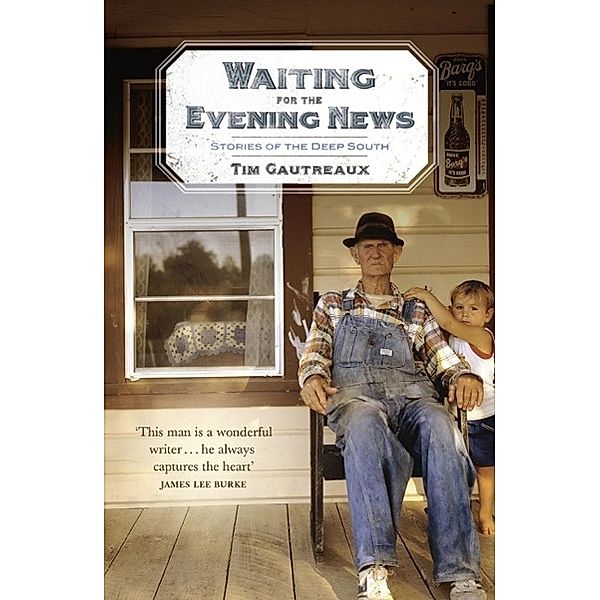 Waiting for the Evening News: Stories of the Deep South, Tim Gautreaux