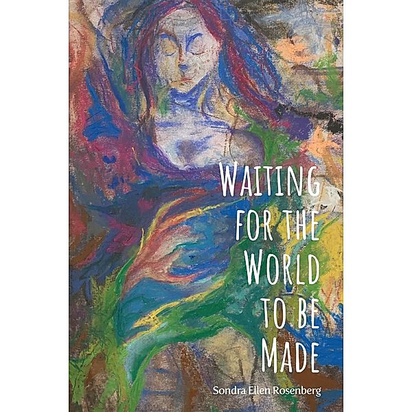 Waiting for the World to be Made, Sondra Ellen Rosenberg