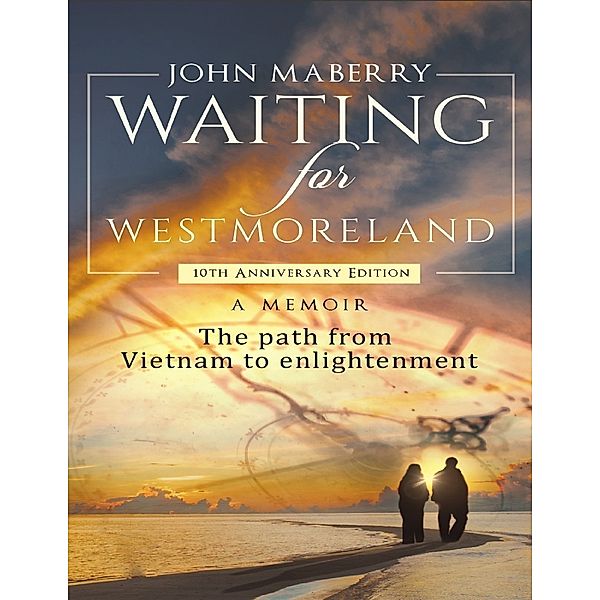 Waiting for Westmoreland: A Memoir, the Path from Vietnam to Enlightenment, John Maberry