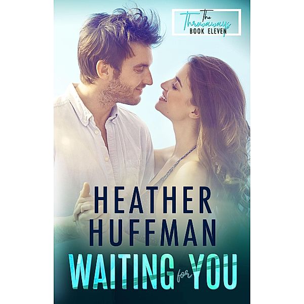 Waiting for You (The Throwaways, #11) / The Throwaways, Heather Huffman