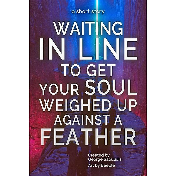 Waiting in Line to Get Your Soul Weighed Up Against a Feather, George Saoulidis
