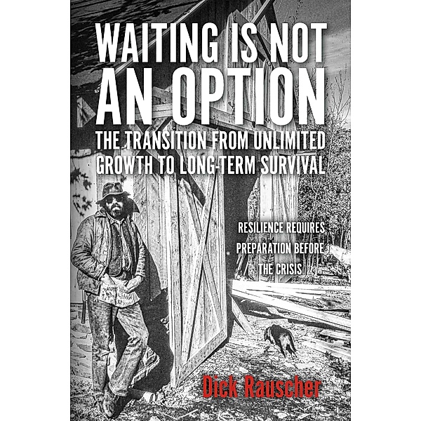 Waiting Is Not An Option: The Transition from Unlimited Growth to Long-Term Survival, Dick Rauscher