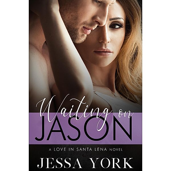 Waiting On Jason (Love In Santa Lena, #3) / Love In Santa Lena, Jessa York