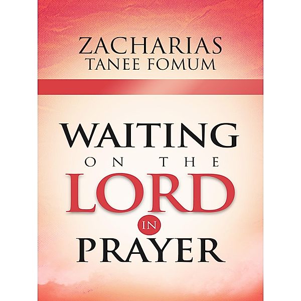 Waiting On The Lord In Prayer (Prayer Power Series, #9) / Prayer Power Series, Zacharias Tanee Fomum