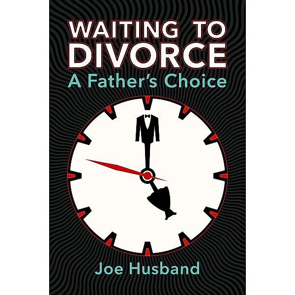 Waiting to Divorce: A Father's Choice, Joe Husband