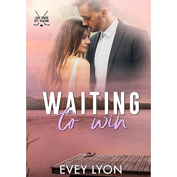 Waiting to Win (Lake Spark Off-Season, #2) / Lake Spark Off-Season, Evey Lyon