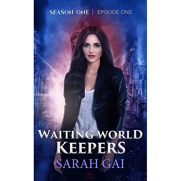 Waiting World Keepers, Season One: Waiting World Keepers (Waiting World Keepers, Season One, #1), Sarah Gai