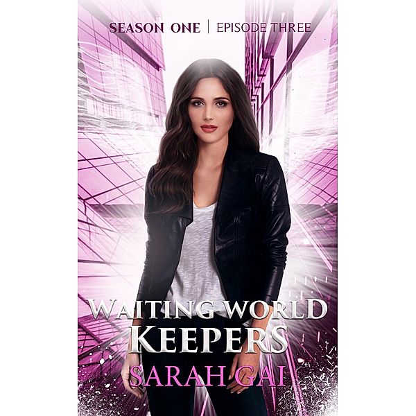 Waiting World Keepers, Season One: Waiting World keepers (Waiting World Keepers, Season One, #3), Sarah Gai