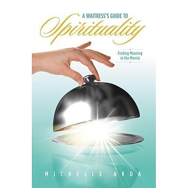 Waitress's Guide to Spirituality, Michelle Akda