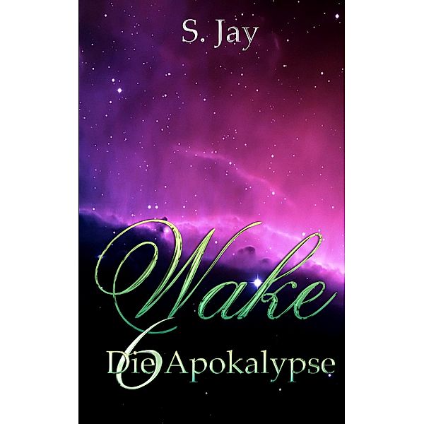 Wake 6 - Die Apokalypse / Wake Bd.6, S. Jay